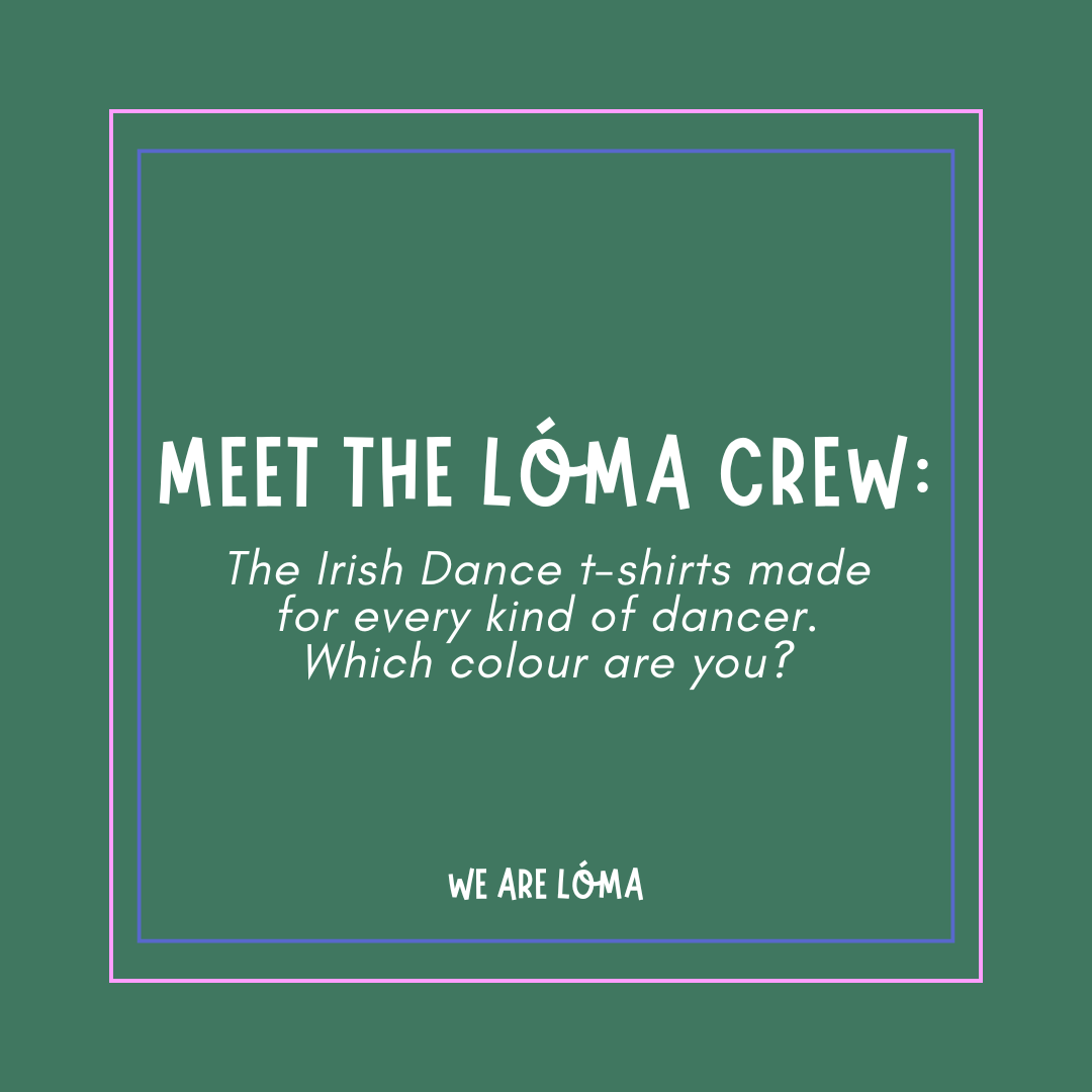 Meet The Lóma Crew: The Irish Dance Tees Made For Every Kind Of Dancer